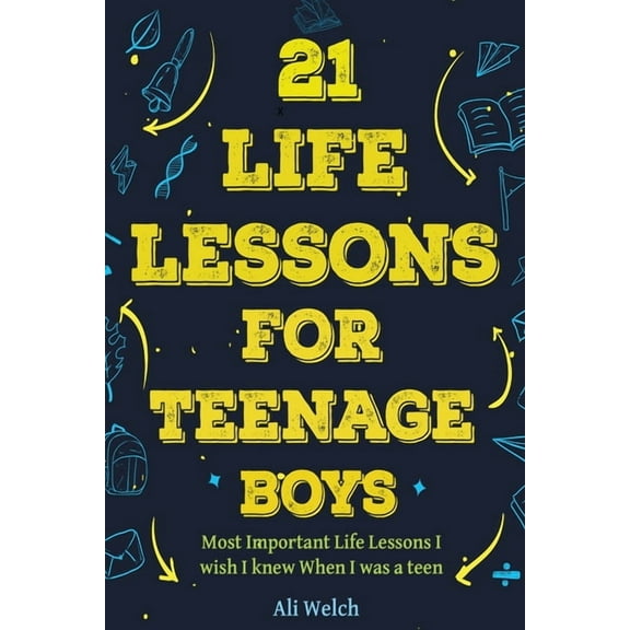 Gifts for Teen Boys 21 Life Lessons For Teenage Boys: 21 Life Lessons For Teenage Boys: The Most Important Life Lessons I wish I knew When I, Book 1, (Paperback)