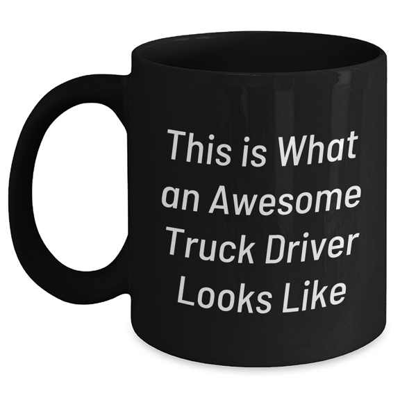 Gifts for Truck Drivers - This Is What Awesome Looks Like Black Coffee Mug, 11oz/15oz, Inspirational Motivational Truck Driver Gifts from Mom for Mother's Day