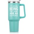 thumbnail image 1 of Gifts for Women, 40 oz Tumbler with Handle and Straw - It''s Weird Being The Same Age As Old People Funny Gifts - Birthday Gifts for Her, Wife, Mom, Grandma, Best Friend - Light Green, 1 of 6
