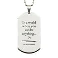 thumbnail image 1 of Gifts for Attendant, In a world where you can be anything, Appreciation Birthday Silver Dog Tag for Men, Women, Friends, Coworkers, 1 of 3