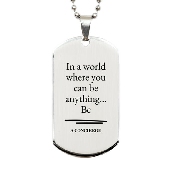 Gifts for Concierge, In a world where you can be anything, Appreciation Birthday Silver Dog Tag for Men, Women, Friends, Coworkers