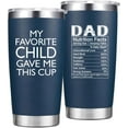 thumbnail image 1 of Gifts for Dad from Daughter Son - My Favorite Child Gave Me This Cup - Funny Mug Birthday Gifts for Dad Men Father Husband - 20 Oz Tumbler Navy Blue, 1 of 6