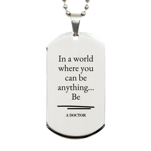 Gifts for Doctor, In a world where you can be anything, Appreciation Birthday Silver Dog Tag for Men, Women, Friends, Coworkers