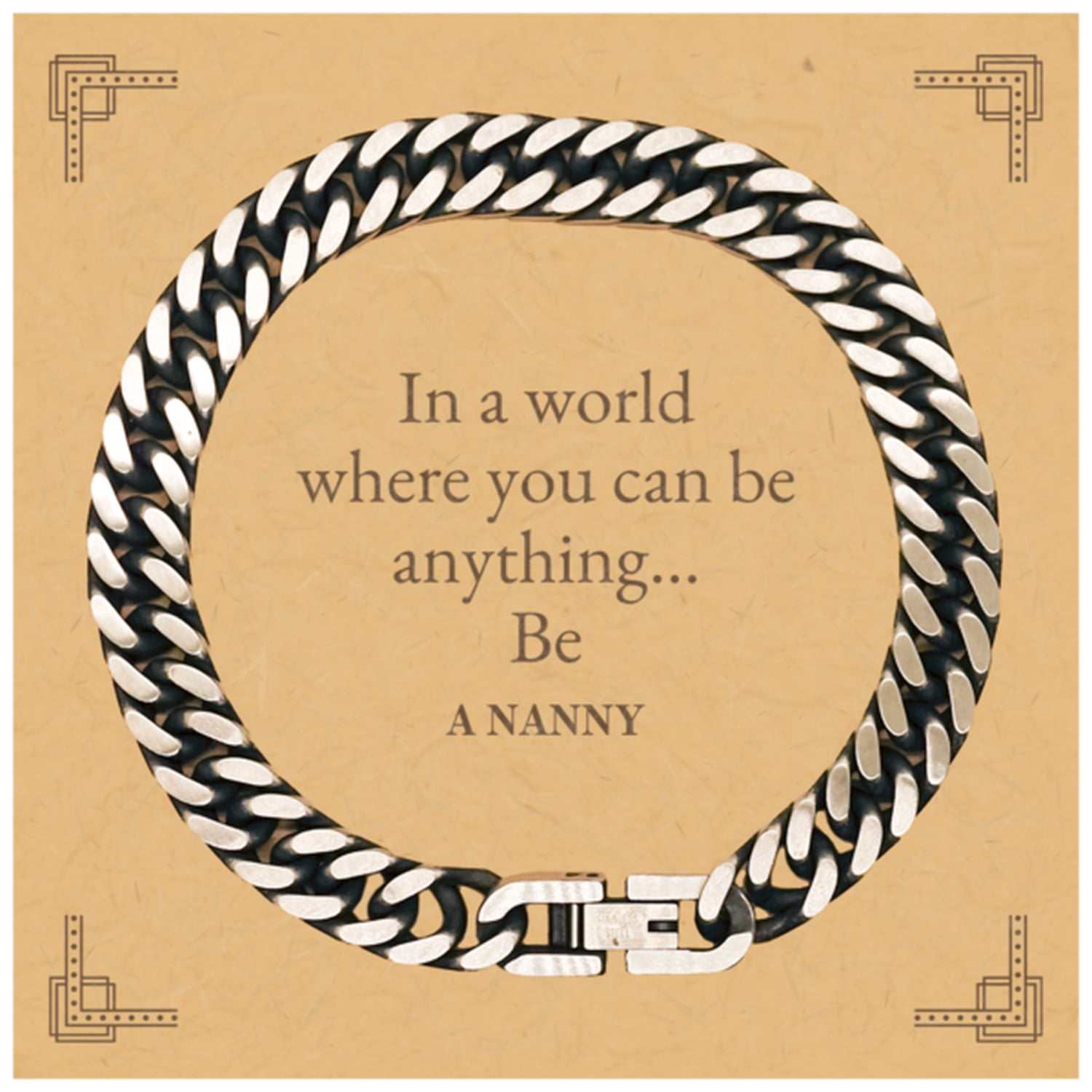 Gifts for Nanny, In a world where you can be anything, Appreciation Birthday Cuban Link Chain Bracelet for Men, Women, Friends, Coworkers