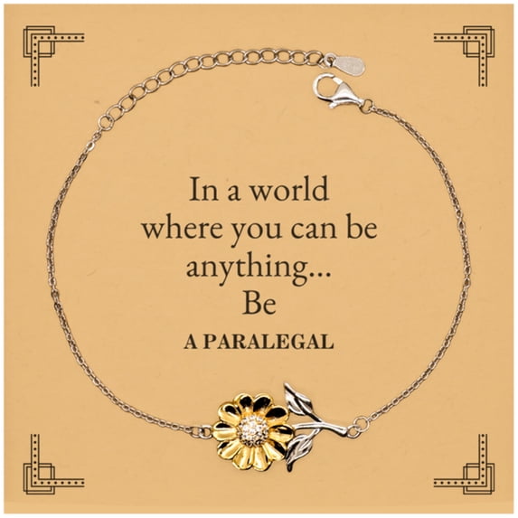 Gifts for Paralegal, In a world where you can be anything, Appreciation Birthday Sunflower Bracelet for Men, Women, Friends, Coworkers
