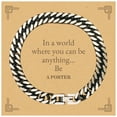 thumbnail image 1 of Gifts for Porter, In a world where you can be anything, Appreciation Birthday Cuban Link Chain Bracelet for Men, Women, Friends, Coworkers, 1 of 6