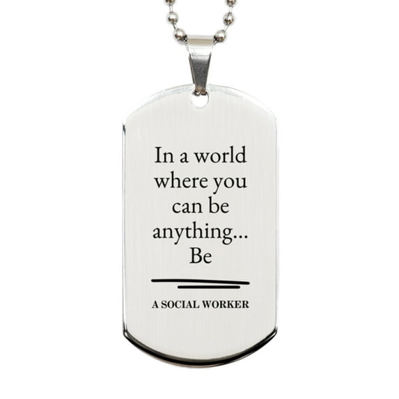 Gifts for Social Worker, In a world where you can be anything, Appreciation Birthday Silver Dog Tag for Men, Women, Friends, Coworkers