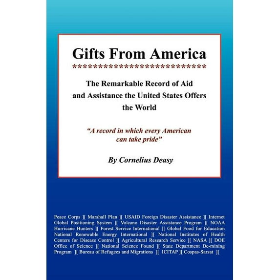 Gifts from America : The Remarkable Record of Aid and Assistance the United States Offers the World