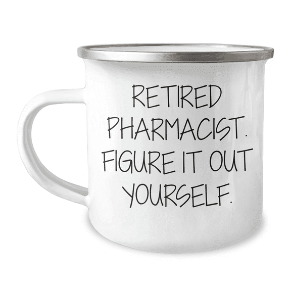 Gifts from Family to Pharmacist - Retired Pharmacist Figure It Out Yourself Camping Mug, Graduation Unique Gifts