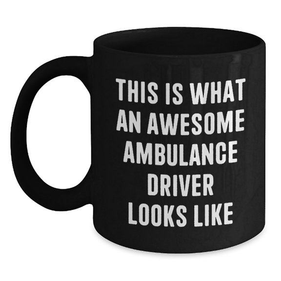 Gifts from Friends and Family for Ambulance Driver Appreciation, Black Coffee Mug with Funny Quote, Perfect for Christmas Unique Gifts