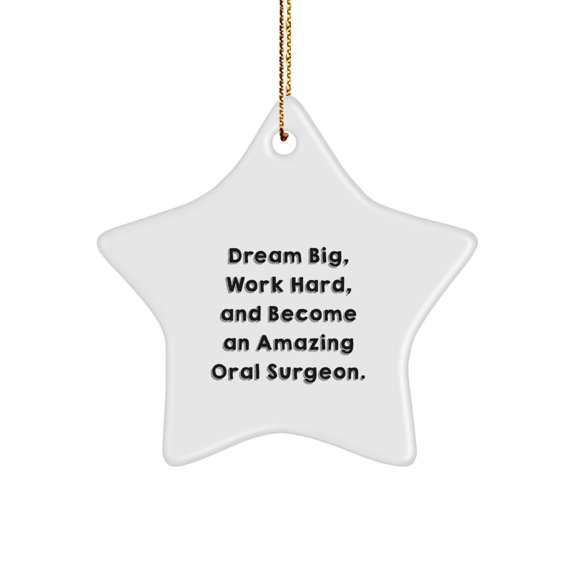Gifts from Friends to Oral Surgeons - Star Ornament, 'Dream Big, Work Hard, And Become An Amazing Oral Surgeon.'
