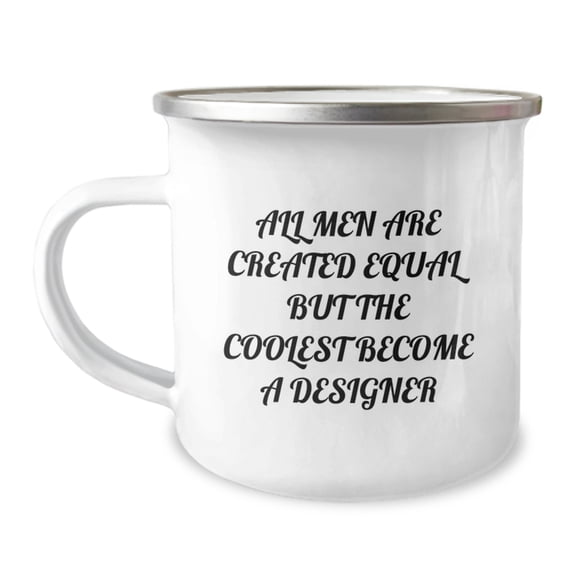 Gifts from Men, Funny Designer Camping Mug, 'All Men Are Created Equal But The Coolest Become A Designer', Unique Graduation Gifts for Him