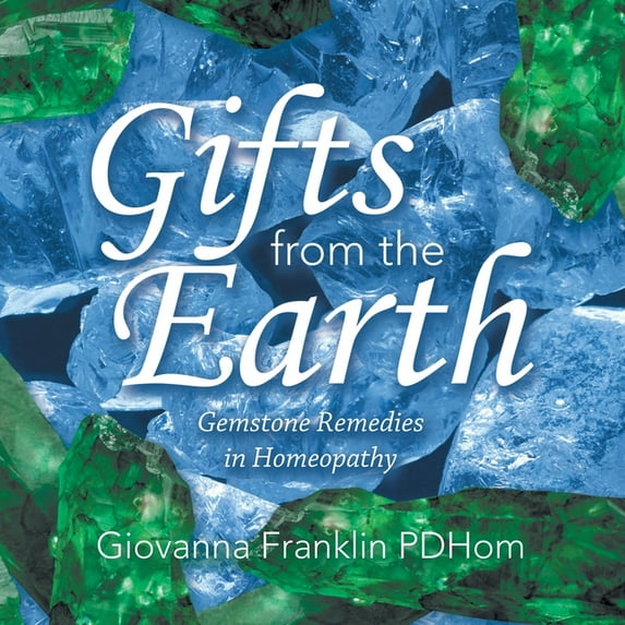 Gifts from the Earth: Gemstone Remedies in Homeopathy, (Paperback)