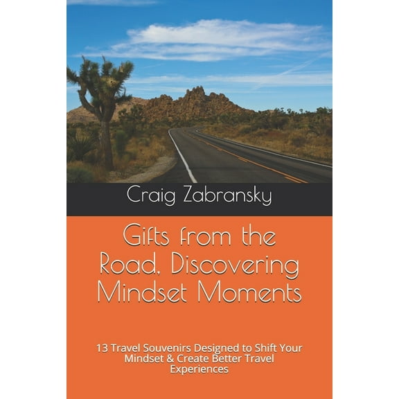 Gifts from the Road, Discovering Mindset Moments: 13 Travel Souvenirs Designed to Shift Your Mindset & Create Better Travel Experiences (Paperback)