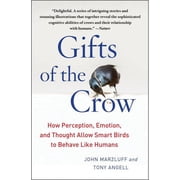 Gifts of the Crow How Perception, Emotion, and Thought Allow Smart Birds to Behave Like Humans, Paperback