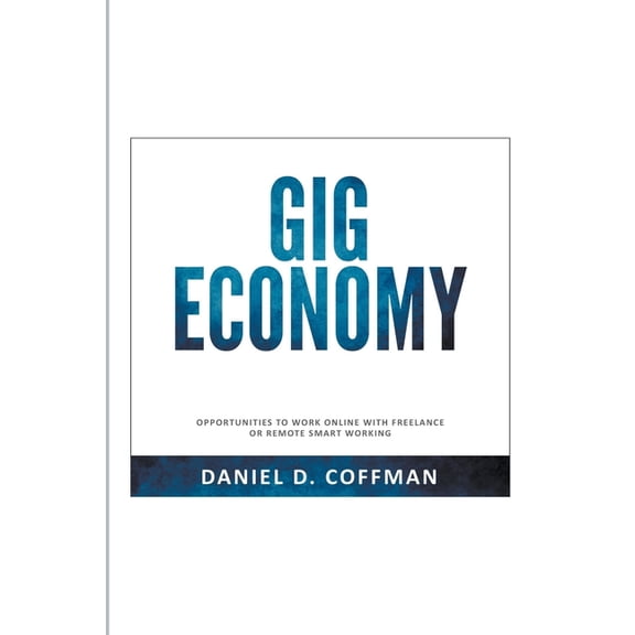 Gig Economy: Opportunities to Work Online with Freelance or Remote Smart Working, (Paperback)