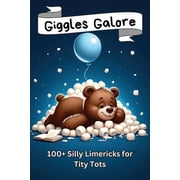 Giggles Galore 100+ Silly Limericks for Tiny Tots, Paperback