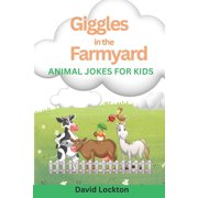 Giggles in the Farmyard A Funny Farm Animal Joke Book for Kids Ages 6-10 - Moo, Baa, Cluck, and Giggle!, Paperback