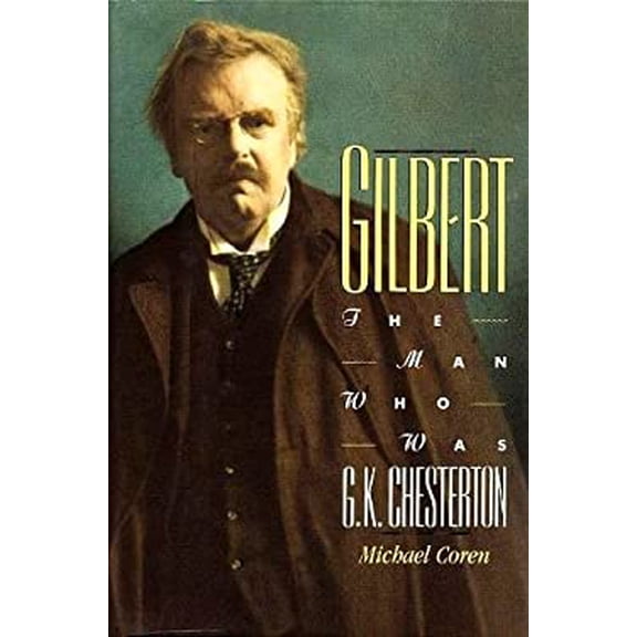 Pre-Owned Gilbert: The Man Who Was G.K. Chesterton (Hardcover) 1557782563 9781557782564
