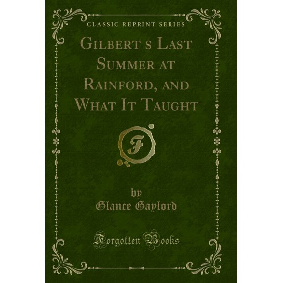 Gilbert's Last Summer at Rainford, and What It Taught (Classic Reprint)