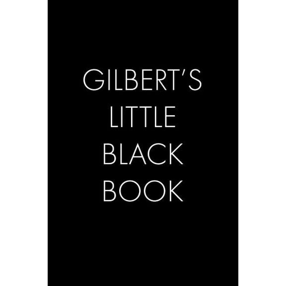 Gilberts Little Black Book: The Perfect Dating Companion for a Handsome Man Named Gilbert. A secret place for names, phone numbers, and addresses. Paperback 1073874958 9781073874958 Wingman Publish