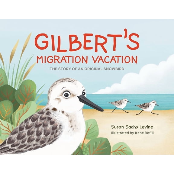 Gilbert's Migration Vacation: The Story of an Original Snowbird, (Hardcover)