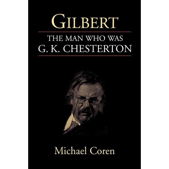 Gilbert: The Man Who Was G. K. Chesterton (Paperback)