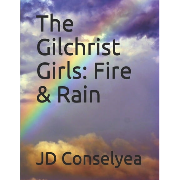 Gilchrist Girls The Gilchrist Girls: Fire & Rain, Book 5, (Paperback)