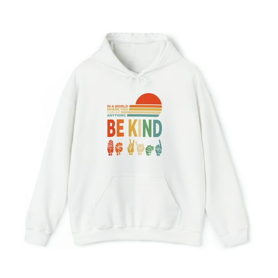 Gildan 18500, In A World Where You Can Be Anything Be Kind Hoodie