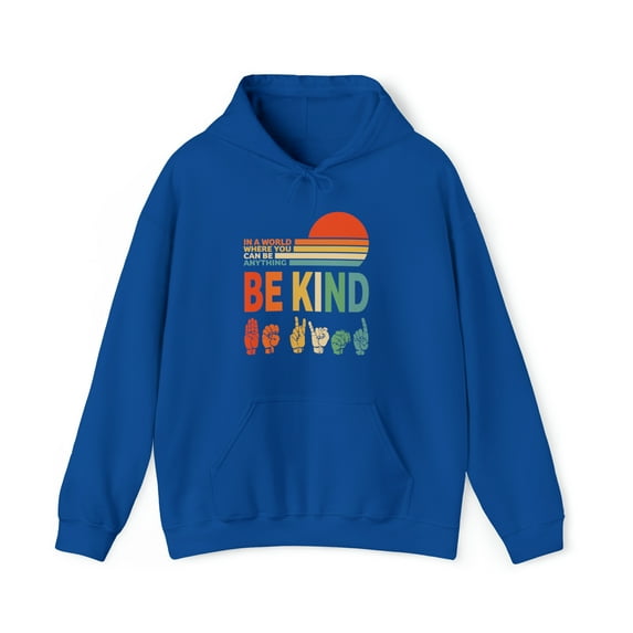Gildan 18500, In A World Where You Can Be Anything Be Kind Hoodie