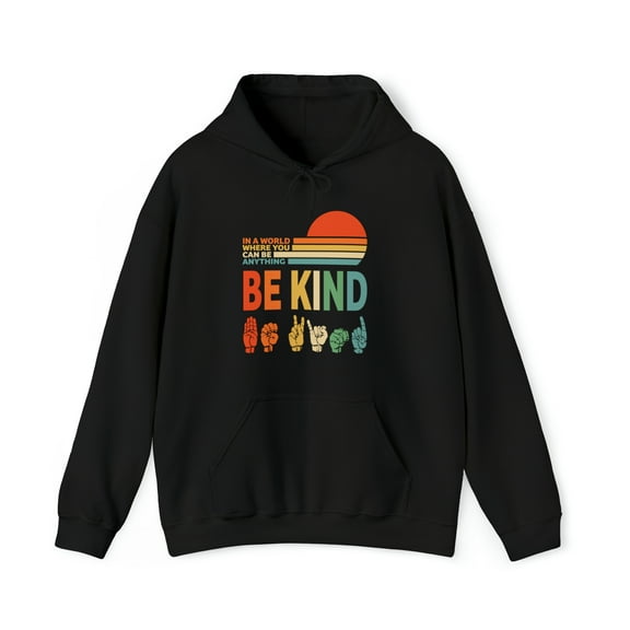 Gildan 18500, In A World Where You Can Be Anything Be Kind Hoodie