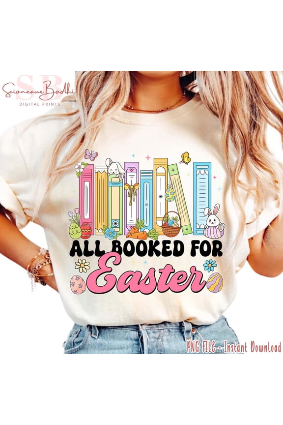 All Booked for Easter t-shirt, Cute Easter Shirt Design, Book Lover t-shirt, Sublimation Design , Teacher t-shirt