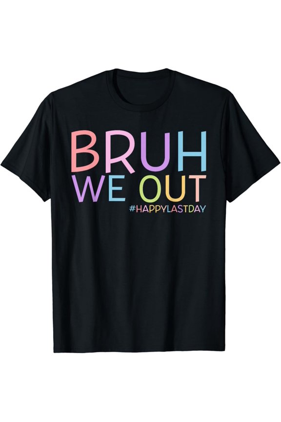 Bruh We Out Happy Last Day School Graduated Teachers Boys T-Shirt Gift for Men Women Unisex Tee