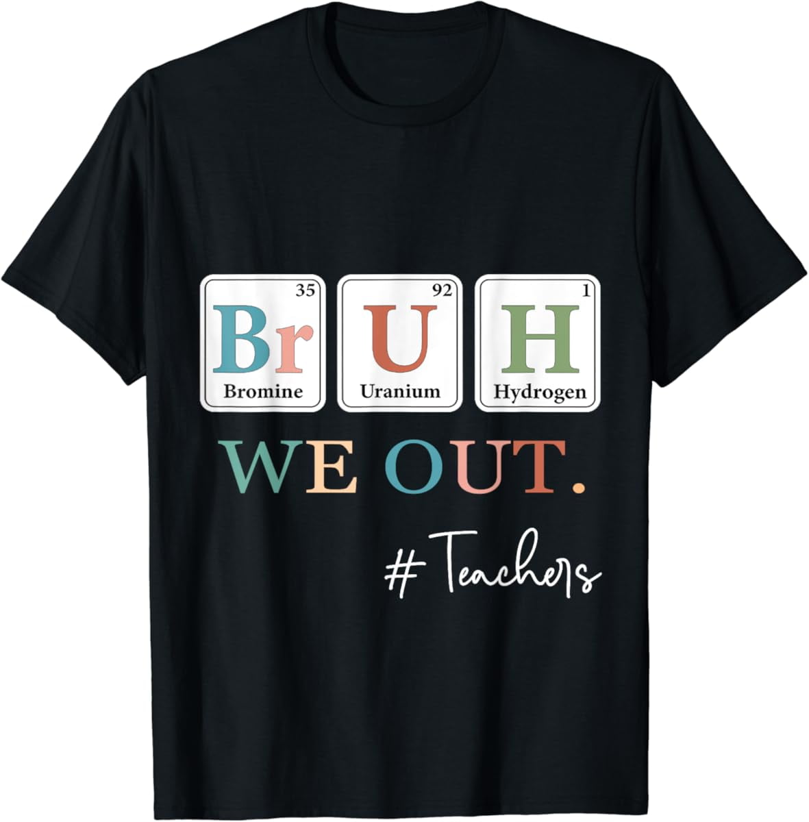 Gildan Bruh We Out Teachers Chemistry Periodic Table Element