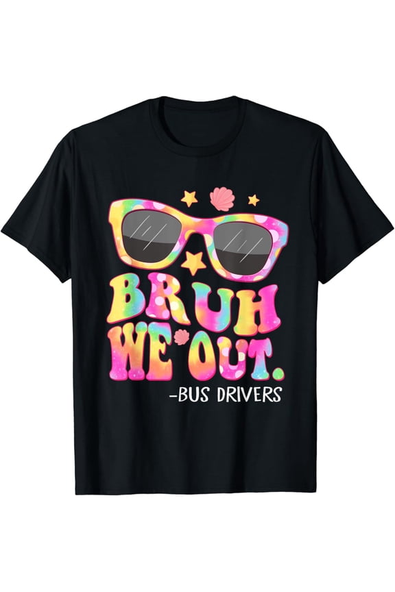 Groovy Bruh We Out Bus Drivers Tie Dye Last Day Of School T-Shirt Gift For Men Women Unisex Tee
