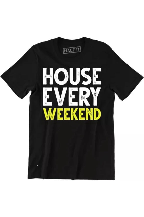 House Every Weekend Shirt Ibiza Dance Clubbing Festival Music Party Men's