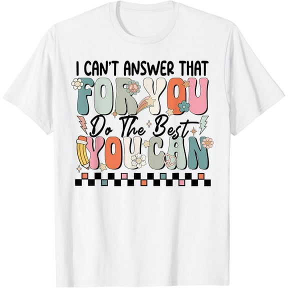Gildan I Can't Answer That For You Do The Best You Can Testing Day T-Shirt Gift for Men Women Unisex Tee