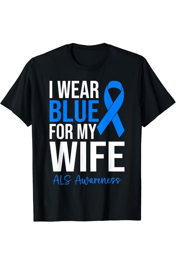 I Wear Blue For My Wife ALS Warrior ALS Awareness Month T-Shirt Gift for Men Women Unisex Tee