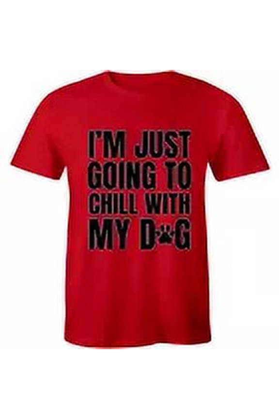 I'm Just Going To Chill With My Dog - Shirt For Animal Lover T-shirt Gift
