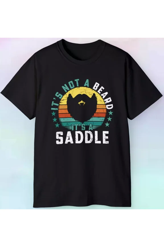 It'S Not A Beard It'S A Saddle T Shirt Funny Mens Humor Sizes Tee Unisex Tee