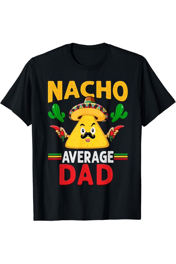 Nacho Average Dad Cinco De Mayo T-Shirt