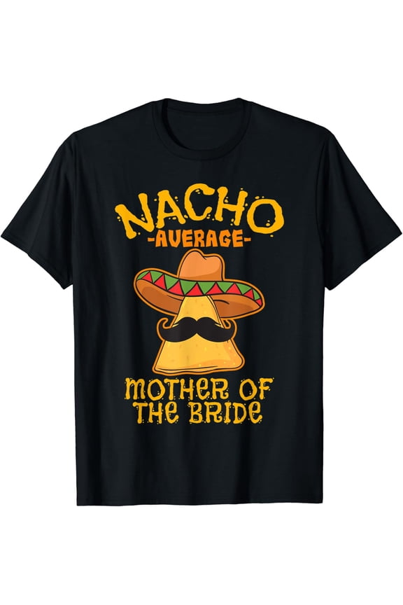 Nacho Average Mother Of The Bride Mexican Cinco De Mayo T-Shirt