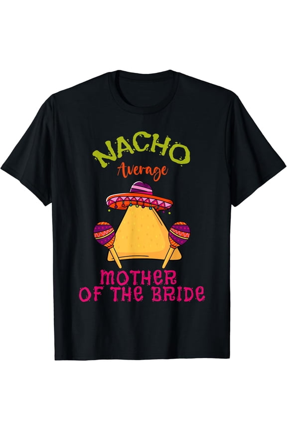 Nacho Average Mother Of The Bride Mexican Cinco de Mayo T-Shirt