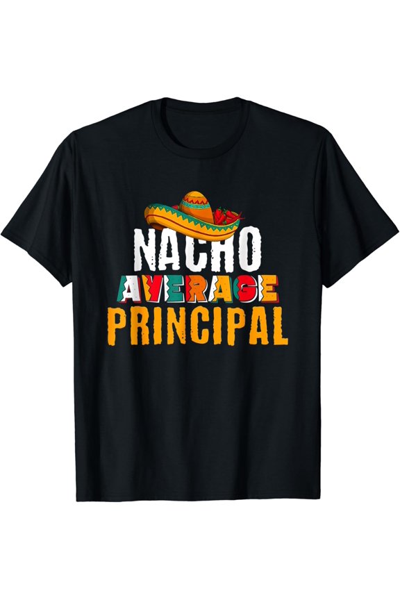 Nacho Average Principal Cinco De Mayo Funny Mexican Latin T-Shirt