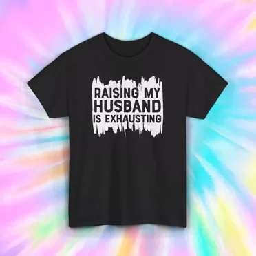 Funny "Raising My Husband Is Exhausting" Wife T-Shirt - Cute Novelty Tee For Wives & Moms - Casual Graphic Top