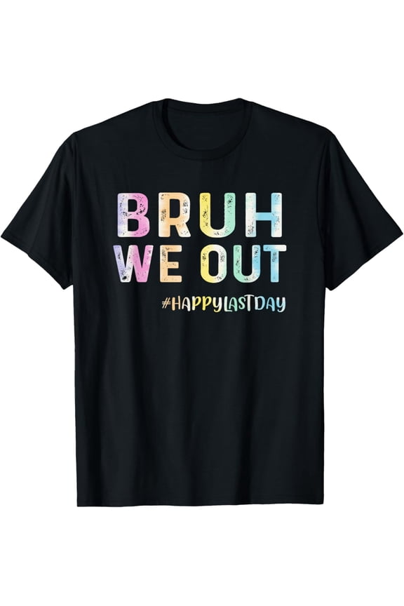 Tie Dye Bruh We Out Happy Last Day Of School Teachers T-Shirt Gift for Men Women Unisex Tee