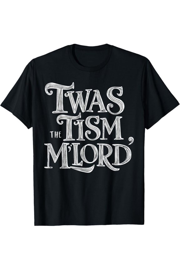 Twas The Tism M'Lord Autism Awareness Support Squad Be Kind T-Shirt Gift for Men Women Unisex Tee