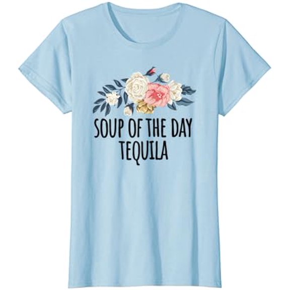 Gildan Womens Flowers For Best Friend Funny Soup Of The Day Tequila Hot Trending T-Shirt Unisex S To 5Xl