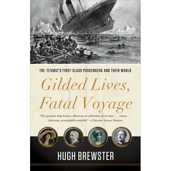 Gilded Lives, Fatal Voyage: The Titanic's First-Class Passengers and Their World (Paperback)