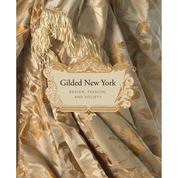 Pre-Owned Gilded New York: Design, Fashion, and Society (Hardcover) 158093367X 9781580933674